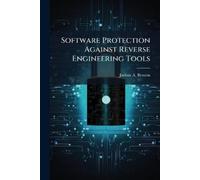 Joshua A Benson Software Protection Against Reverse Engineering Tool (Tascabile)