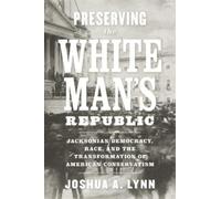 Joshua A. Lynn Preserving the White Man's Republic (Copertina rigida)