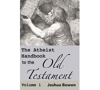 Joshua Aaron Bowen The Atheist Handbook to the Old Testament (Copertina rigida)