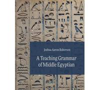 Joshua Aaron Roberson A Teaching Grammar of Middle Egyptian (Copertina rigida)
