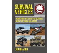 Joshua Akin Survival Vehicles: Harnessing the Utility of Vehicles wh (Tascabile)