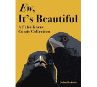 Ew, It's Beautiful : A False Knees Comic Collection