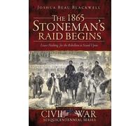 Joshua Beau Blackwell The 1865 Stoneman Raid Begins (Tascabile)