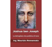 Joshua ben Joseph: La dettagliata vita pubblica di Gesù