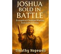 Joshua Bold in Battle: Evangelical Christian Lessons from Joshua’s Call