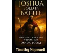 Joshua Bold in Battle: Evangelical Christian Lessons from Joshua’s Call