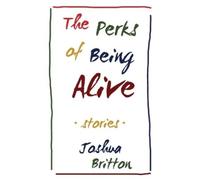 Joshua Britton The Perks of Being Alive (Tascabile)