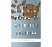 Joshua C. Wilson The New States of Abortion Politics (Tascabile)