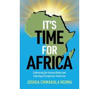 Joshua Chimakula Ngoma It's Time for Africa (Tascabile)