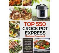 Joshua Collins Top 550 Crock Pot Express Recipes Cookbook (Tascabile)