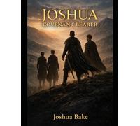 Joshua- Covenant Bearer: A father. A warrior. A bearer of something greater than himself.