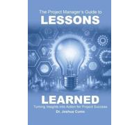 Joshua Cunio The Project Manager's Guide to Lessons Learned (Tascabile)