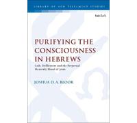 Joshua D. A. Bloor Purifying the Consciousness in Hebrews (Tascabile)