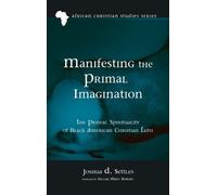 Joshua D Settles Manifesting the Primal Imagination (Copertina rigida)