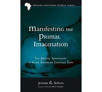 Joshua D Settles Manifesting the Primal Imagination (Tascabile)