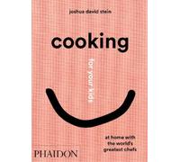 Joshua David Stein Cooking for Your Kids (Copertina rigida)