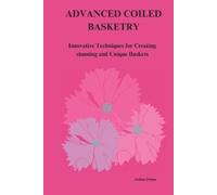 Joshua Donna Advanced Coiled Basketry (Tascabile)