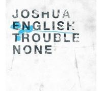 Joshua English Trouble None (CD) Album