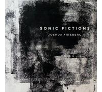 Joshua Fineberg Joshua Fineberg: Sonic Fictions (CD) Album