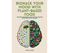Joshua Flowers Biohack Your Mood with Plant-Based Food (Tascabile)