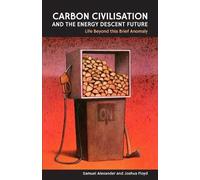 Joshua Floyd Samuel Ale Carbon Civilisation and the Energy Descent (Tascabile)