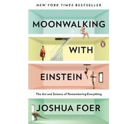 Moonwalking with Einstein: The Art and Science of Remembering Everything