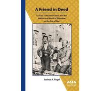 Joshua Fogel A Friend in Deed - Lu Xun, Uchiyama Kanzo, and the Inte (Tascabile)