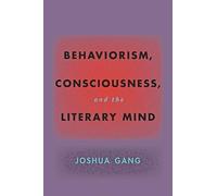 Joshua Gang Behaviorism, Consciousness, and the Literary Mind (Copertina rigida)