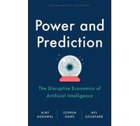 Power and Prediction: The Disruptive Economics of Artificial Intelligence