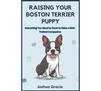 Joshua Gracie Raising Your Boston Terrier Puppy (Tascabile)