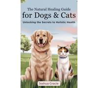 Joshua Gracie The Natural Healing Guide for Dogs & Cats: Unlocking t (Tascabile)