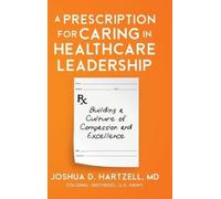 Joshua Hartzell A Prescription for Caring in Healthcare Leade (Copertina rigida)