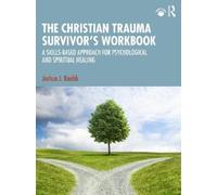 The Christian Trauma Survivor’s Workbook: A Skills-Based Approach for Psychological and Spiritual Healing
