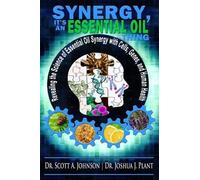 Joshua J Plant Scott A Johnson Synergy, It's an Essential Oil Thing (Tascabile)