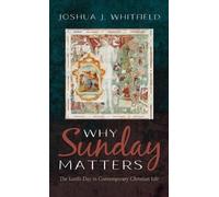 Joshua J Whitfield Why Sunday Matters (Copertina rigida)