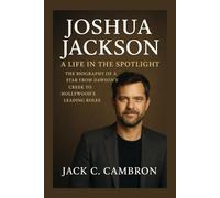 JOSHUA JACKSON: A LIFE IN THE SPOTLIGHT: THE BIOGRAPHY OF A STAR FROM DAWSON’S CREEK TO HOLLYWOOD’S LEADING ROLES