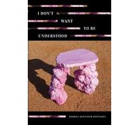 Joshua Jennifer Espinoza I Don't Want to Be Understood (Tascabile)