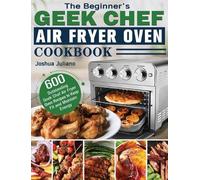 Joshua Juliano The Beginner's Geek Chef Air Fryer Oven Cookbo (Copertina rigida)