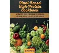 Joshua King Plant-Based High- Protein Cookbook (Copertina rigida)