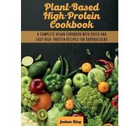 Joshua King Plant-Based High- Protein Cookbook (Tascabile)