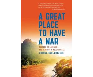 Joshua Kurlantzick A Great Place to Have a War (Tascabile)