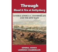 Joshua Lawrence Chamberlain Through Blood and Fire at Gettysburg (Tascabile)