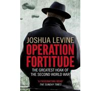 Operation Fortitude: The Greatest Hoax of the Second World War
