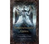Joshua Lewis Cassandra Clare The Shadowhunter's Codex (Copertina rigida)