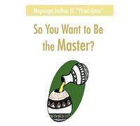 Joshua Maponga So You Want to Be the Master? (Copertina rigida)