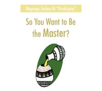 Joshua Maponga So You Want to Be the Master? (Tascabile)