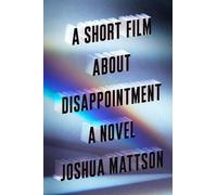 Joshua Mattson A Short Film About Disappointment (Copertina rigida)