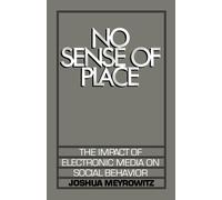 Joshua Meyrowit No Sense of Place: The Impact of Electronic Media on (Tascabile)