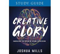 Joshua Mills Creative Glory Study Guide (Tascabile)