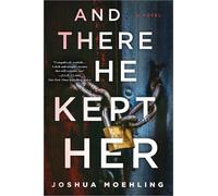 Joshua Moehling And There He Kept Her (Copertina rigida)